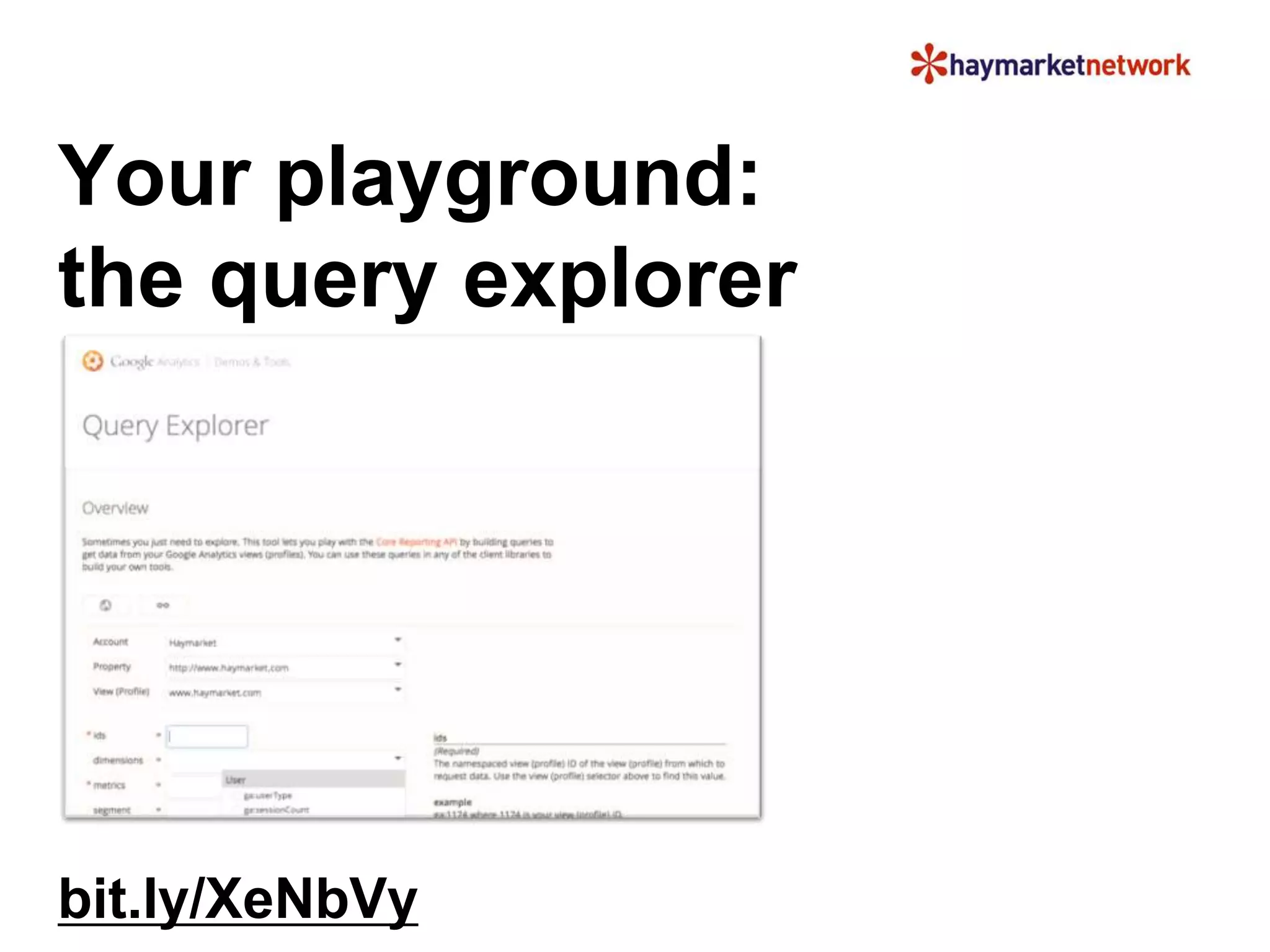 Your playground: 
the query explorer 
bit.ly/XeNbVy 
 