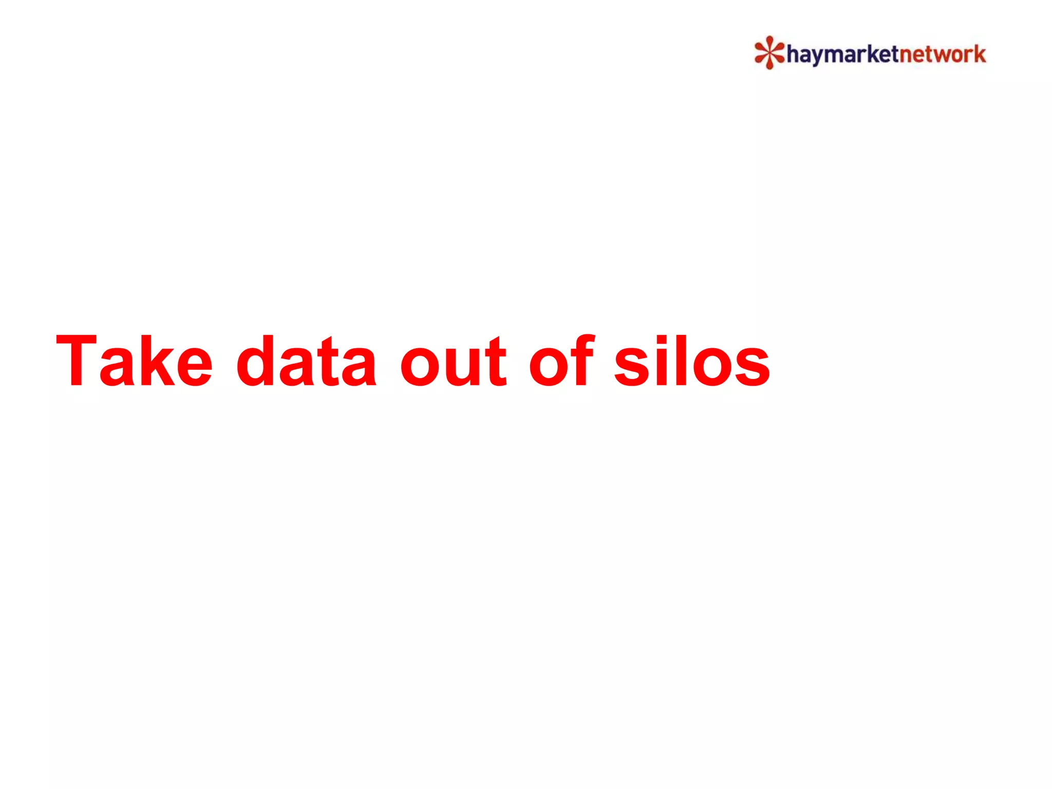 Take data out of silos 
 
