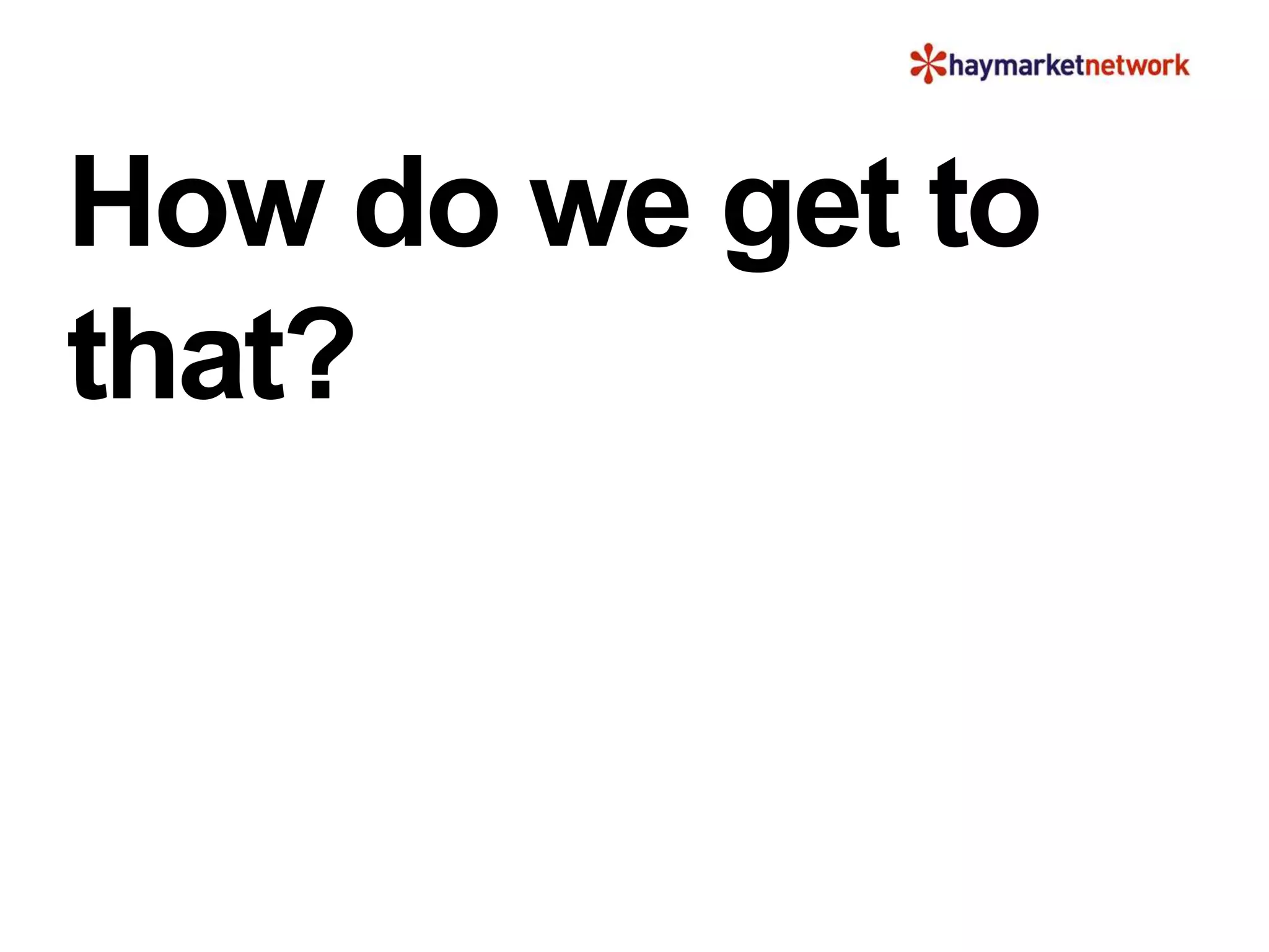 How do we get to
that?
 