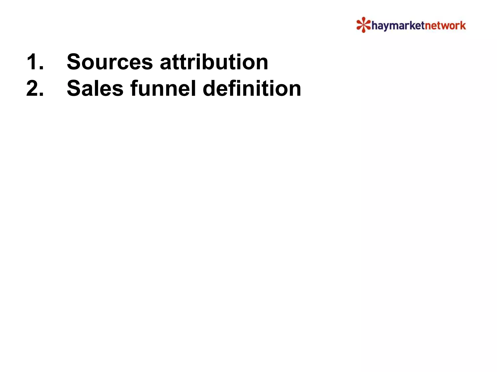 1. Sources attribution
2. Sales funnel definition
 