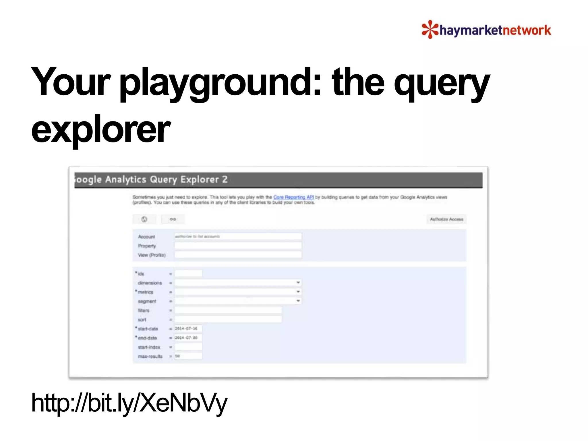 Your playground: the query
explorer
http://bit.ly/XeNbVy
 