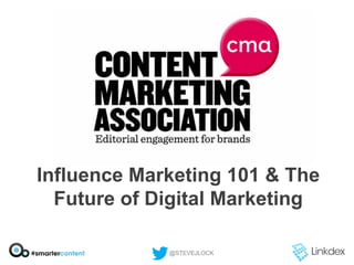 Influence Marketing 101 & The
Future of Digital Marketing
@STEVEJLOCK

 