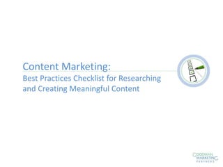 Content Marketing:
Best Practices Checklist for Researching
and Creating Meaningful Content
 