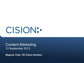 Content Marketing
13 September 2013
Magnus Thell. VD Cision Nordics
 