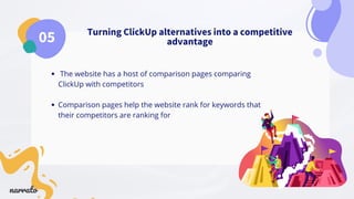 Turning ClickUp alternatives into a competitive
advantage
05
The website has a host of comparison pages comparing
ClickUp ...