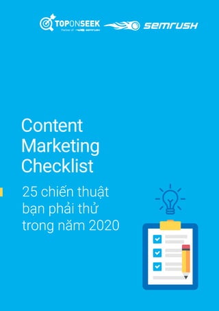 Content
Marketing
Checklist
25 Things that You
Really Should Try
in 2020
25 chiến thuật
bạn phải thử
trong năm 2020
 