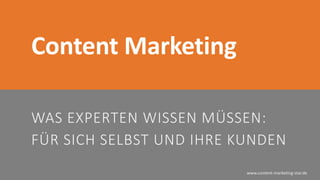 © www.content-marketing-star.de
www.content-marketing-star.de
Content Marketing
WAS EXPERTEN WISSEN MÜSSEN:
FÜR SICH SELBST UND IHRE KUNDEN
 