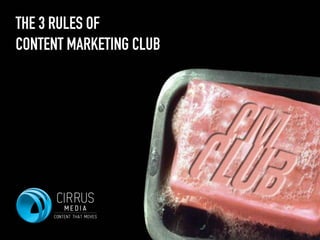 THE 3 RULES OF  
CONTENT MARKETING CLUB
 