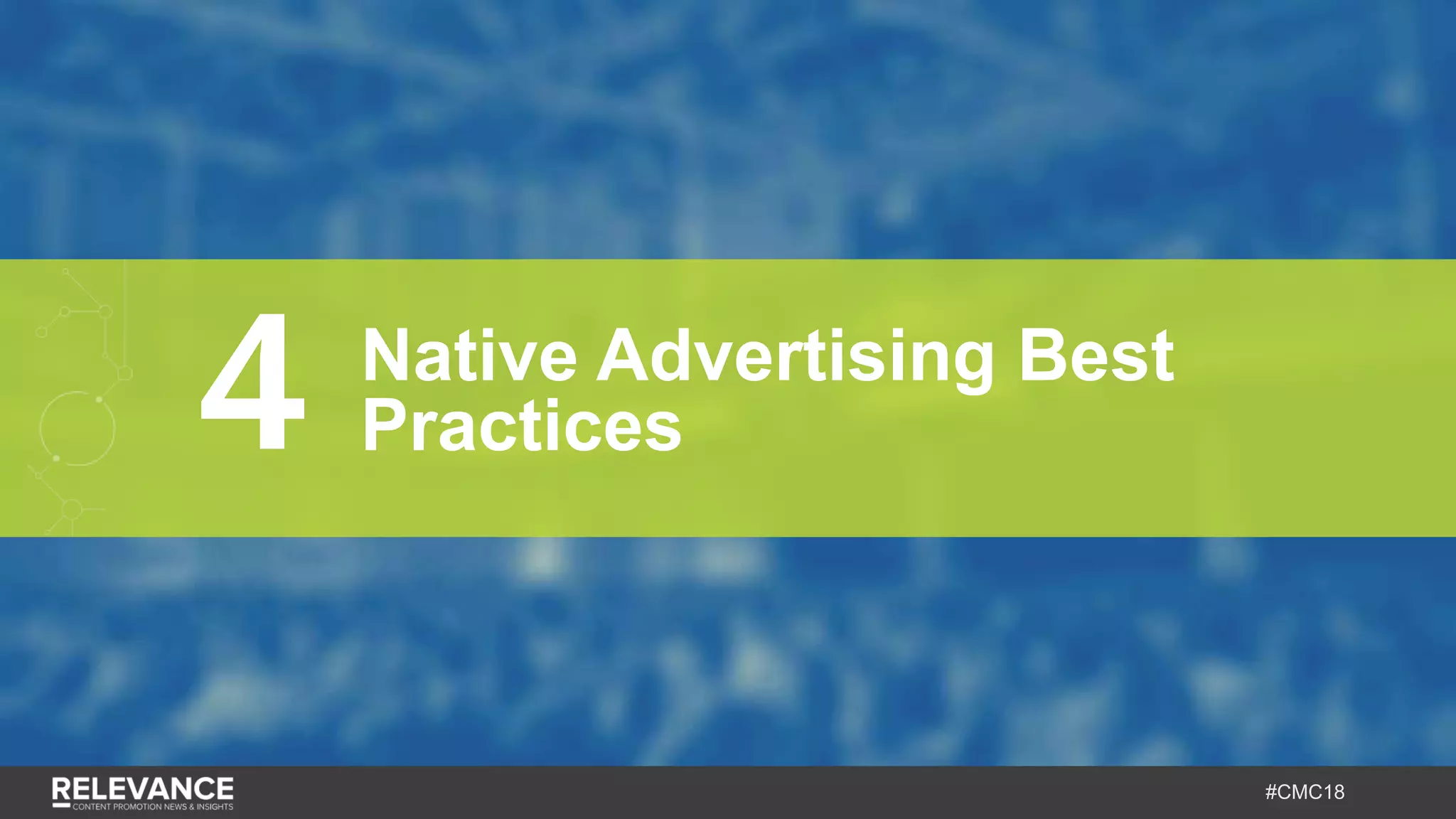 #CMC18
4 Native Advertising Best
Practices
 