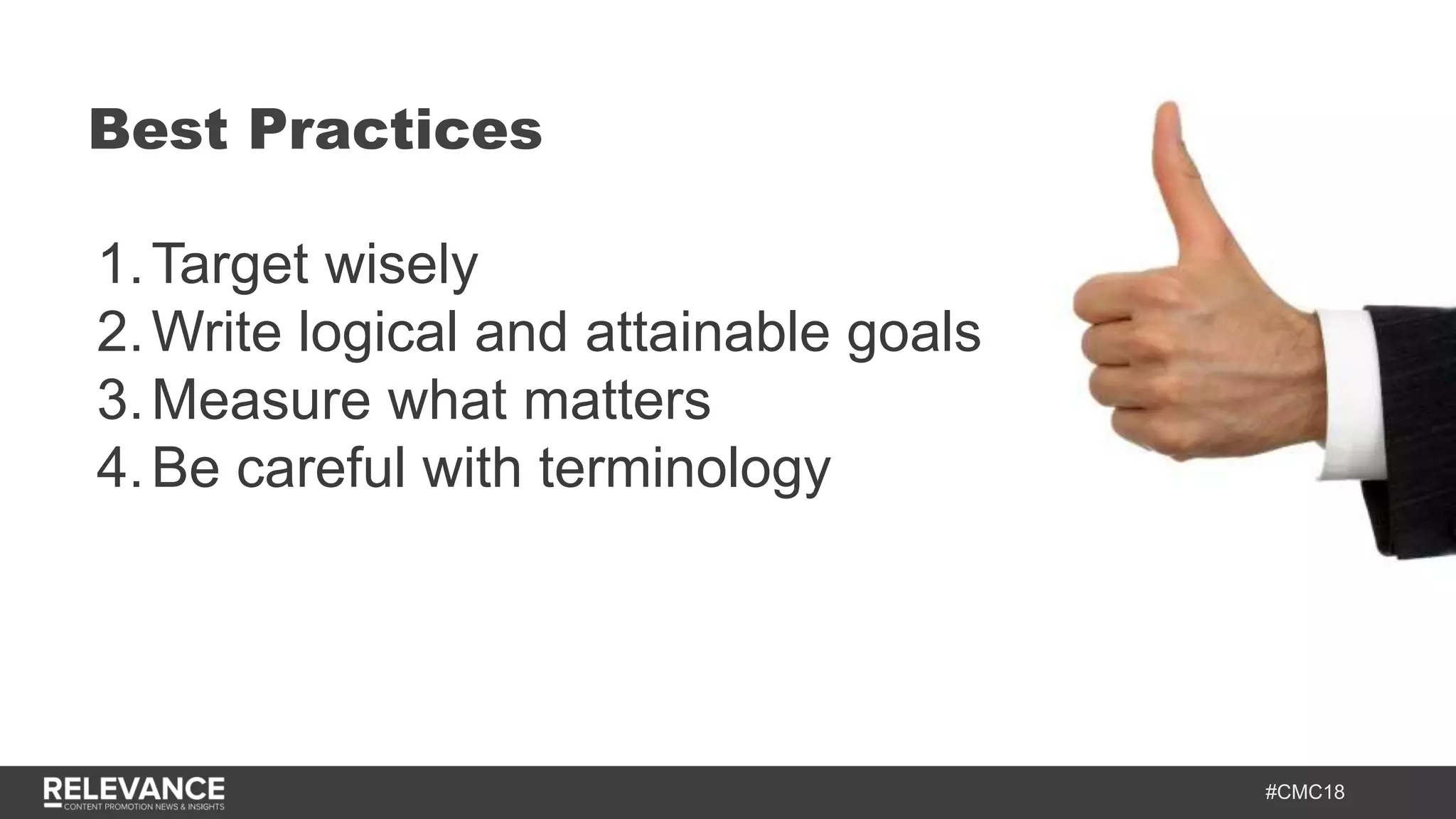 #CMC18
1.Target wisely
2.Write logical and attainable goals
3.Measure what matters
4.Be careful with terminology
Best Practices
 