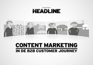 (every story needs a) 
CONTENT MARKETING 
IN DE B2B CUSTOMER JOURNEY 
 