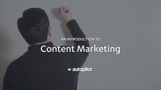 1
AN INTRODUCTION TO
Content Marketing
 