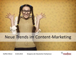 Steffen Meier 15.05.2014 Kongress der Deutschen Fachpresse
Neue Trends im Content-Marketing
 