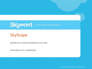 SkyScape

© 2013 Skyword Inc, Confidential. All rights reserved.

 