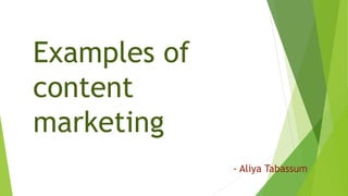 Examples of
content
marketing
- Aliya Tabassum
 