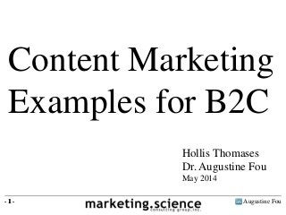 Augustine Fou- 1 -
Content Marketing
Examples for B2C
- 1 -
Hollis Thomases
Dr. Augustine Fou
May 2014
 