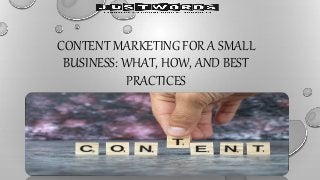CONTENT MARKETING FOR A SMALL
BUSINESS: WHAT, HOW, AND BEST
PRACTICES
 