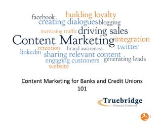 Content Marketing for Banks and Credit Unions
101

|

 