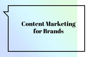 Content Marketing
for Brands
 