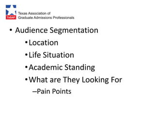• Audience Segmentation
    • Location
    • Life Situation
    • Academic Standing
    • What are They Looking For
      –Pain Points
 