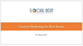 Agenda
Content Marketing for Real Estate
22nd March, 2016
 