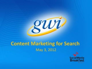 Content Marketing for Search
          May 3, 2012
 