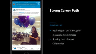 • Real image – this is not your
glossy marketing image
• Sharing the culture of
Celebration
Strong Career Path
WHAT WE LIKE
 