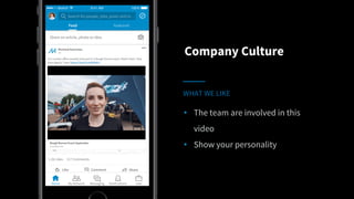 • The team are involved in this
video
• Show your personality
WHAT WE LIKE
Company Culture
 