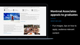 Montreal Associates
appeals to graduates
WHAT WE LIKE
• Fun images, tips on how to
apply, audience relevant
content
 