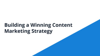 Building a Winning Content
Marketing Strategy
 