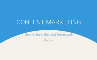 Content Marketing - How to Build the best Framework