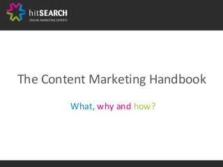 The Content Marketing Handbook
What, why and how?
 