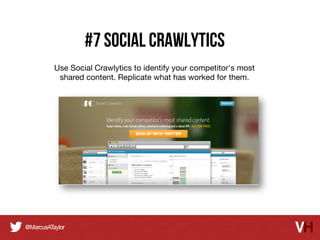 #7 Social Crawlytics
Use Social Crawlytics to identify your competitor's most
shared content. Replicate what has worked for them. 

 