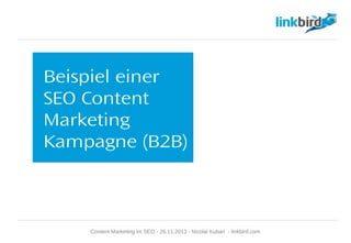 Beispiel einer SEO
Content Marketing
Kampagne (B2B)
Content Marketing im SEO - 26.11.2013 - Nicolai Kuban - linkbird.com
 