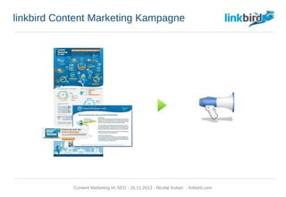 linkbird Content Marketing Kampagne
Content Marketing im SEO - 26.11.2013 - Nicolai Kuban - linkbird.com
 