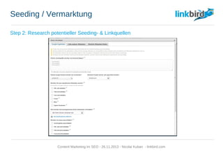 Seeding / Vermarktung
Step 2: Research potentieller Seeding- & Linkquellen
Content Marketing im SEO - 26.11.2013 - Nicolai Kuban - linkbird.com
 
