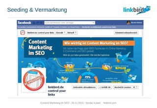 Seeding & Vermarktung
Content Marketing im SEO - 26.11.2013 - Nicolai Kuban - linkbird.com
 