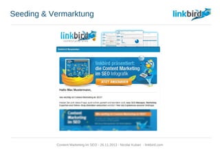 Seeding & Vermarktung
Content Marketing im SEO - 26.11.2013 - Nicolai Kuban - linkbird.com
 