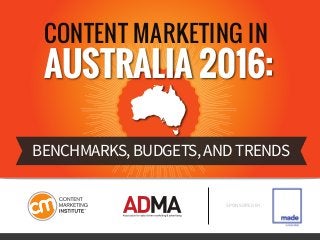 CONTENT MARKETING IN
AUSTRALIA 2016:
BENCHMARKS, BUDGETS, AND TRENDS
SPONSORED BY
 