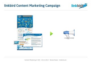 Content Marketing in SEO - 26.11.2013 - Nicolai Kuban - linkbird.com
linkbird Content Marketing Campaign
 