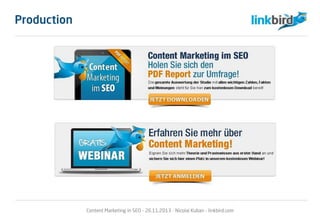 Production
Content Marketing in SEO - 26.11.2013 - Nicolai Kuban - linkbird.com
 