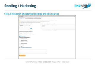 Content Marketing in SEO - 26.11.2013 - Nicolai Kuban - linkbird.com
Seeding / Marketing
Step 2: Research of potential seeding and link sources
 
