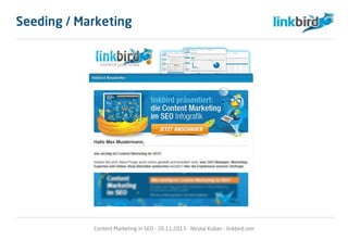 Content Marketing in SEO - 26.11.2013 - Nicolai Kuban - linkbird.com
Seeding / Marketing
 