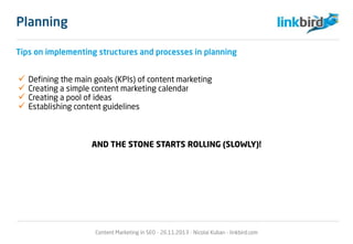 Tips on implementing structures and processes in planning
 Defining the main goals (KPIs) of content marketing
 Creating...