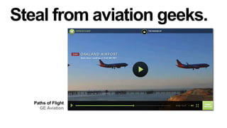 Steal from aviation geeks.

Paths of Flight
GE Aviation

 