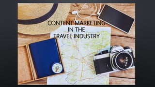 CONTENT MARKETING
IN THE
TRAVEL INDUSTRY
 