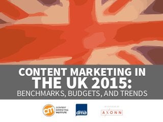 Content Marketing in THE UK 2015: Benchmarks, Budgets, and Trends 
SponSored by 
 