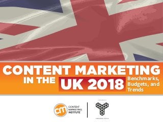 CONTENT MARKETINGBenchmarks,
Budgets, and
Trends
IN THE
UK 2018
SPONSORED BY
 
