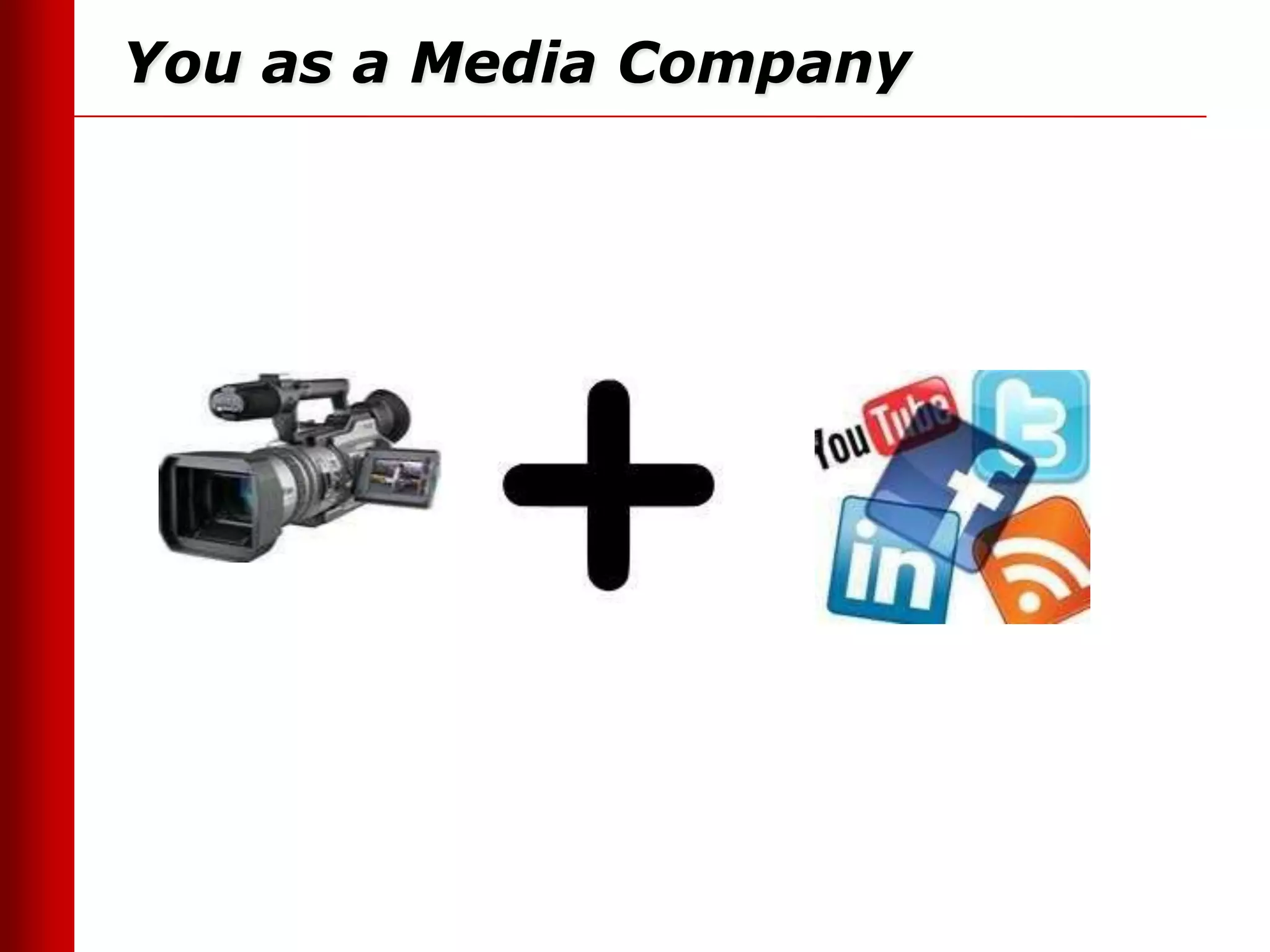 You as a Media Company
 