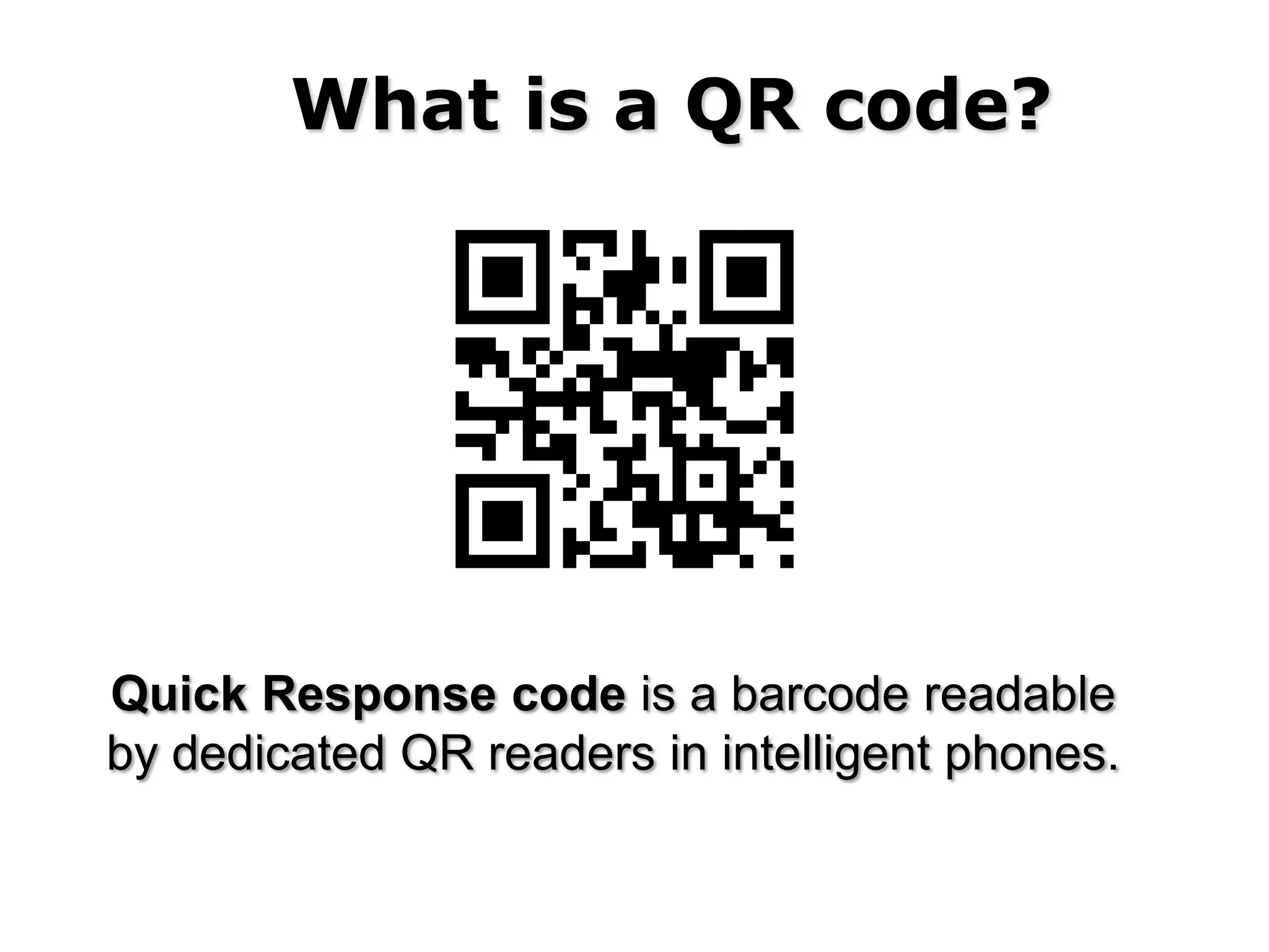 What is a QR code?




Quick Response code is a barcode readable
by dedicated QR readers in intelligent phones.
 